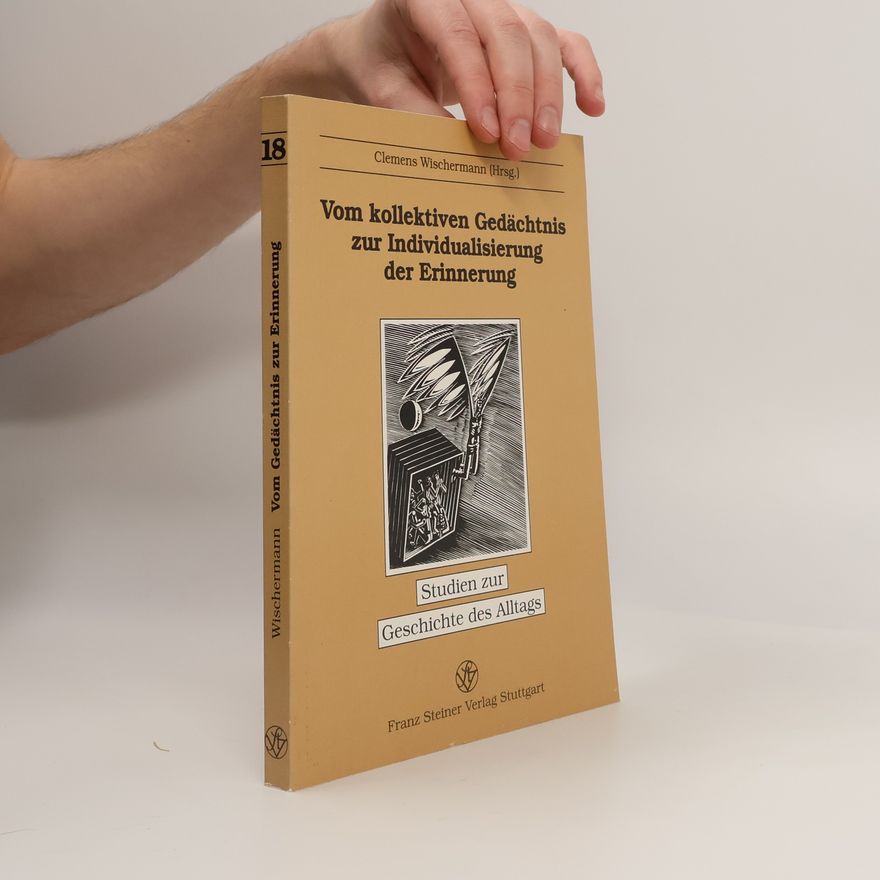 Hubert Steppi Studien zur Geschichte des Alltags - 18: Vom kollektiven Gedächtnis zur Individualisierung der Erinnerung