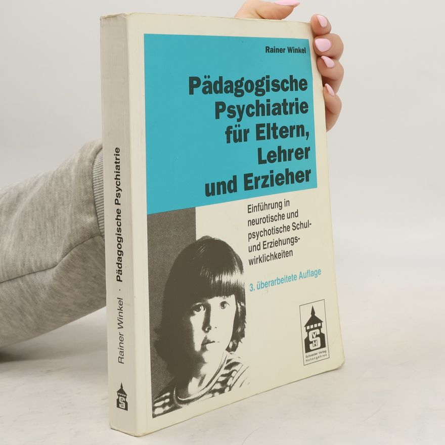 Rainer Winkel Pädagogische Psychiatrie für Eltern, Lehrer und Erzieher: 3. überarbeitete Auflage