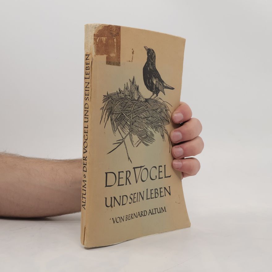 Bernard Altum Der Vogel und sein Leben