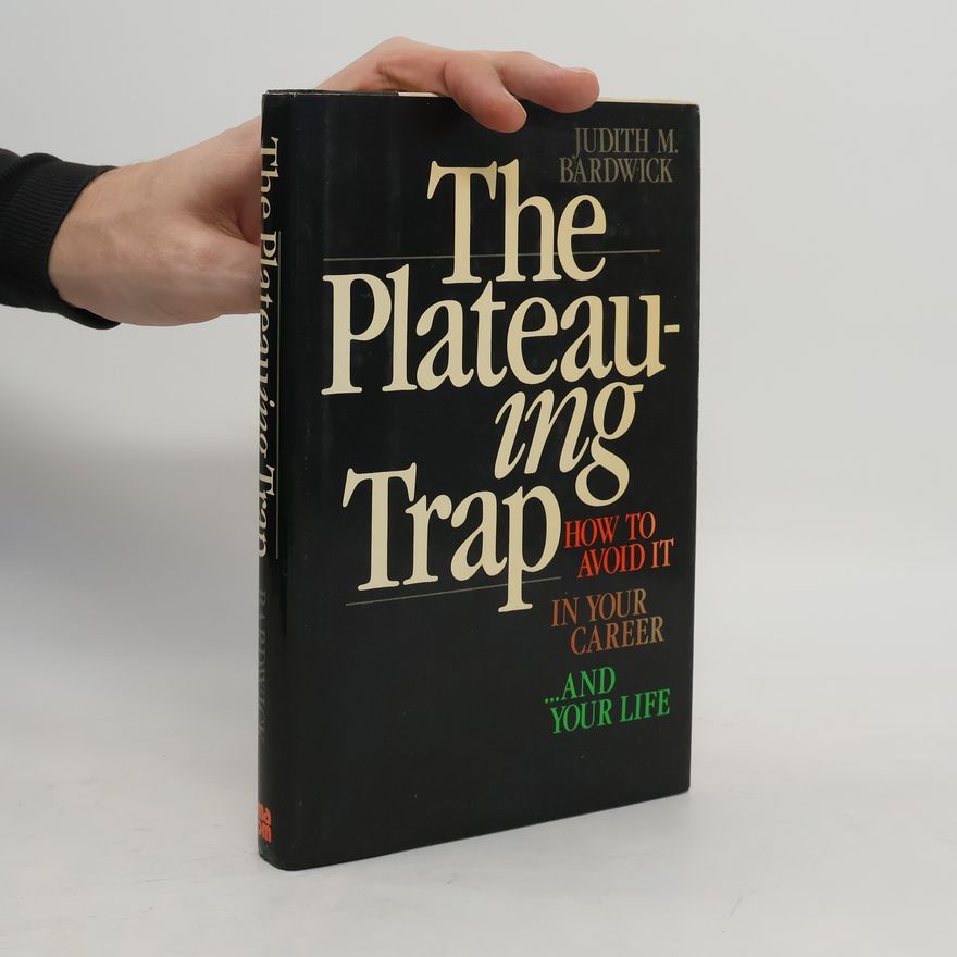 Judith M. Bardwick The Plateauing Trap