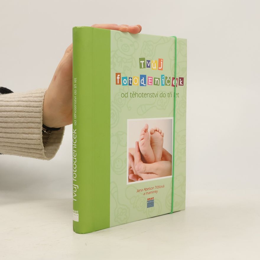 Jana Abelson Tržilová Tvůj fotodeníček od těhotenství do tří let