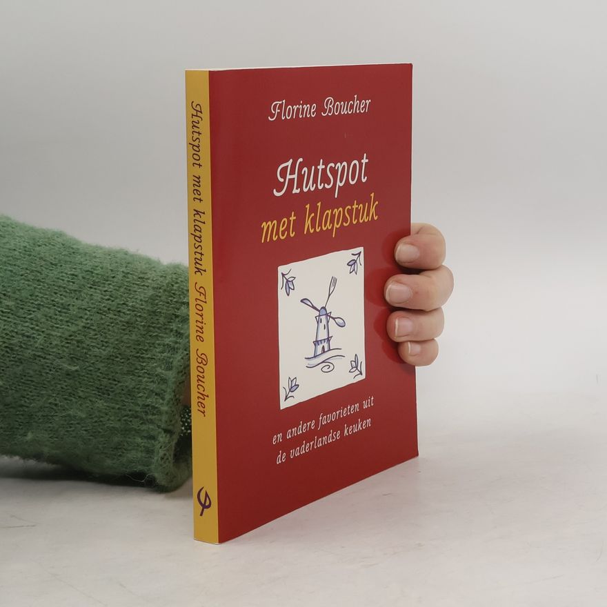Florine Boucher Hutspot met klapstuk en andere favorieten uit de vaderlandse keuken