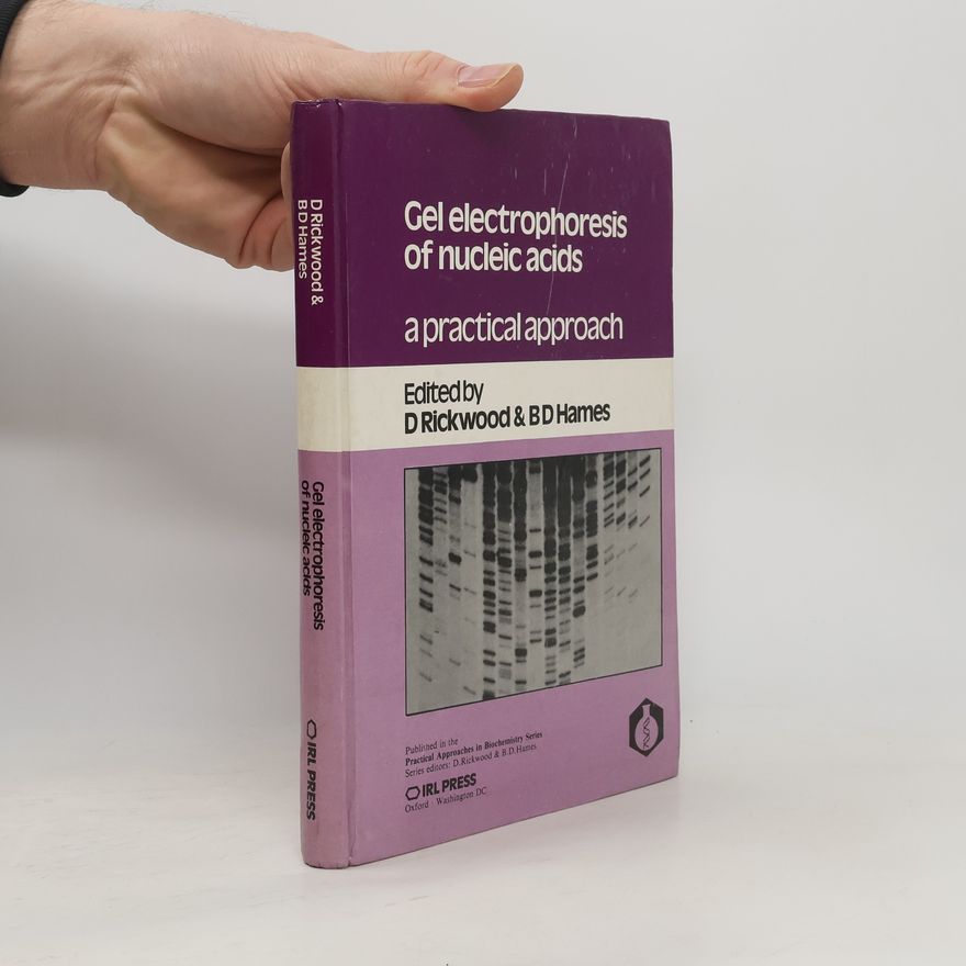 B. D. Hames Gel Electrophoresis of Nucleic Acids. A Practical Approach