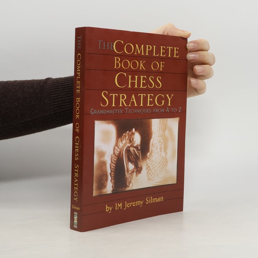 Jeremy Silman Complete Book of Chess Strategy