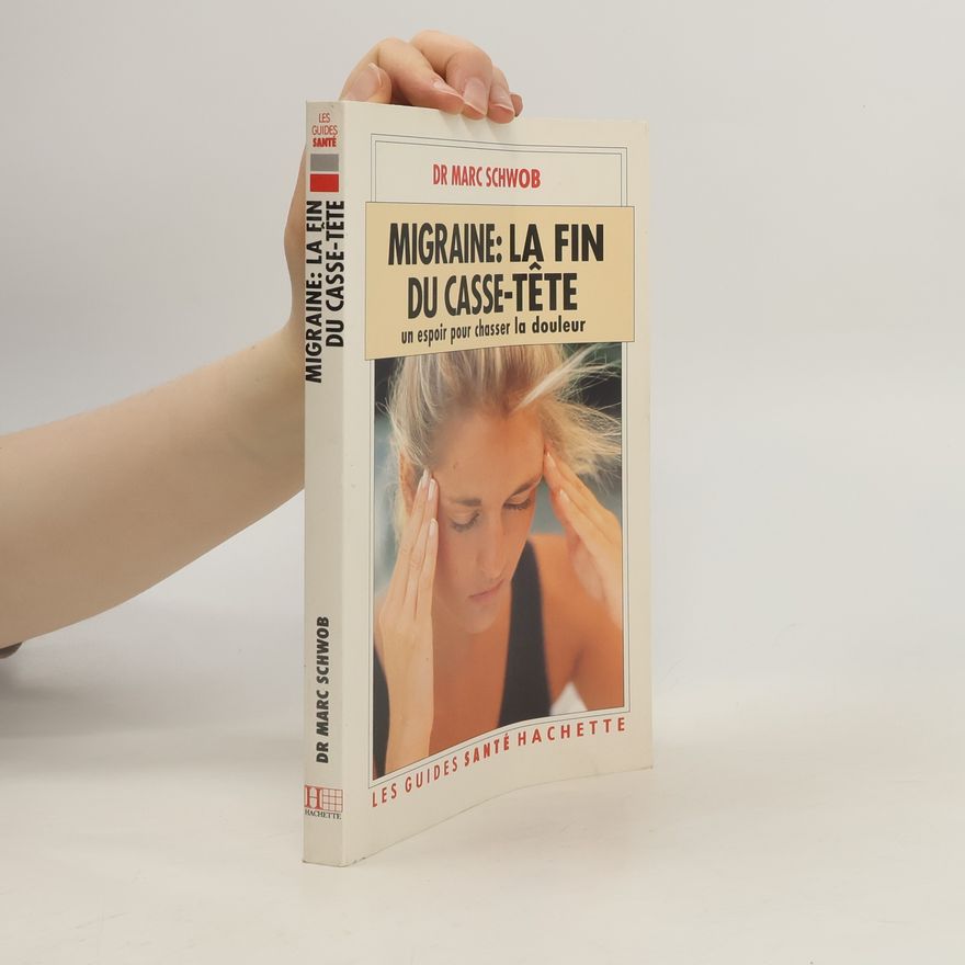 Marc Schwob Les Guides Santé: Migraine: La fin du casse-tête