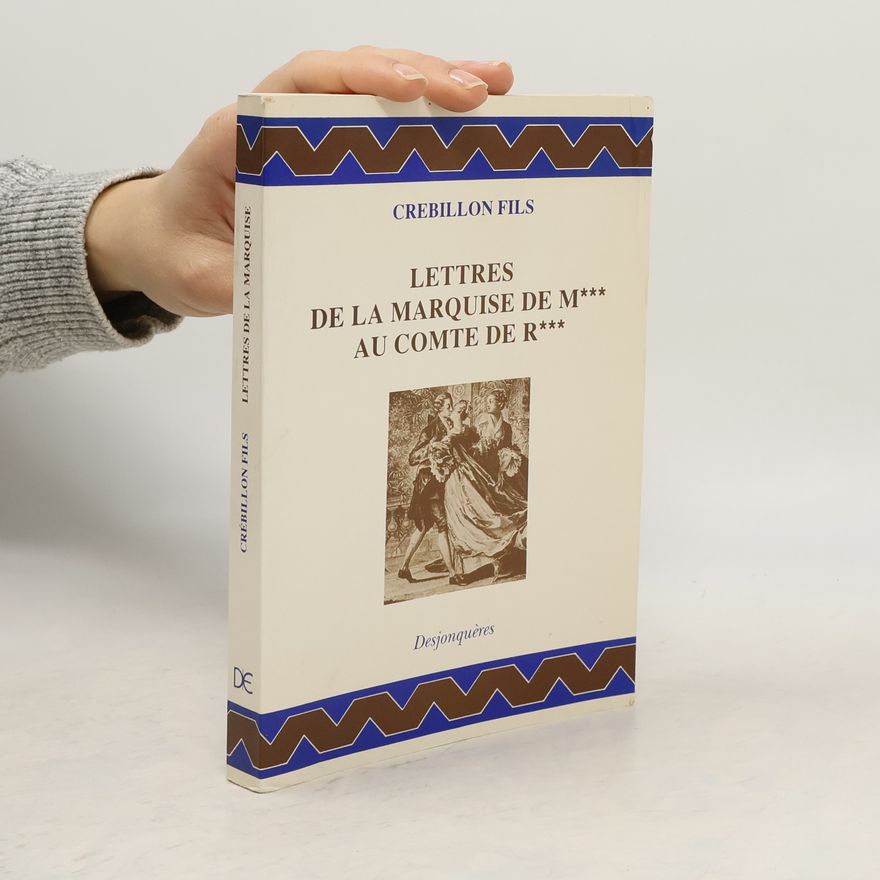 Claude-Prosper Jolyot de Crébillon Lettres de la Marquise de M*** au Comte de R***