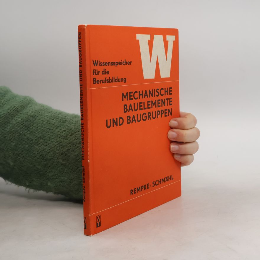 Volker Rempke Wissensspeicher für die Berufsbildung. Mechanische Bauelemente und Baugruppen
