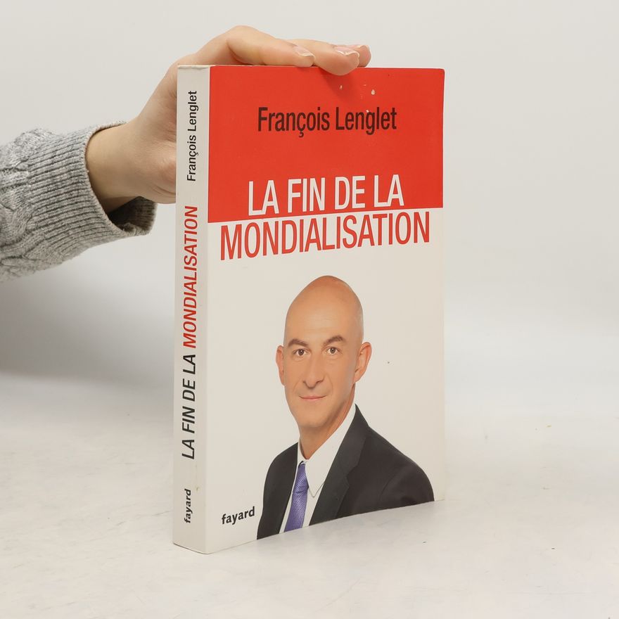 François Lenglet La fin de la mondialisation
