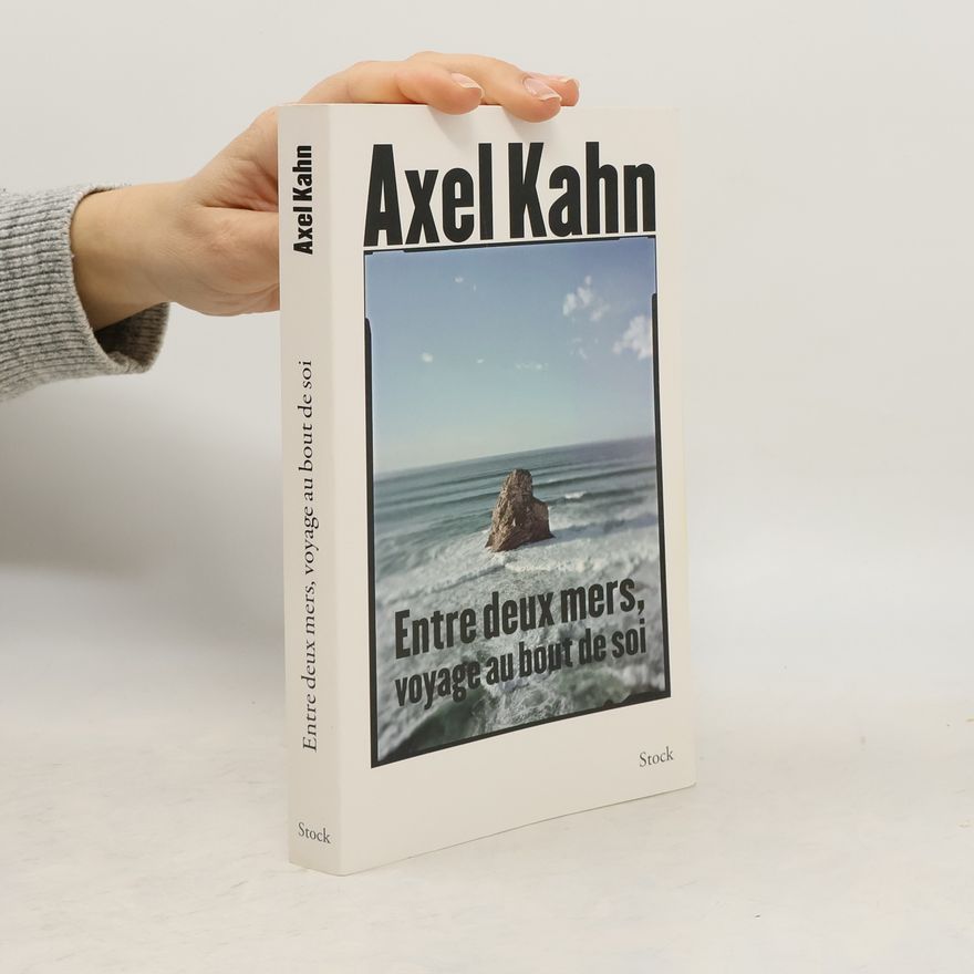 Axel Kahn Entre deux mers, voyage au bout de soi