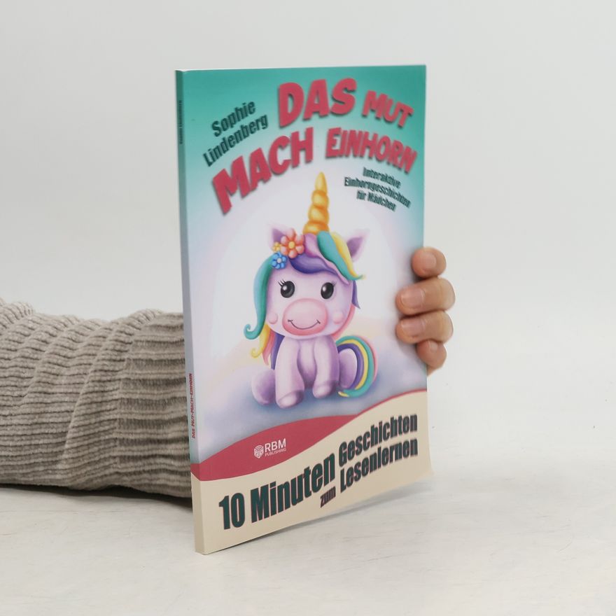 Sophie Lindenberg 10 Minuten Geschichten zum Lesenlernen: Das Mutmach Einhorn