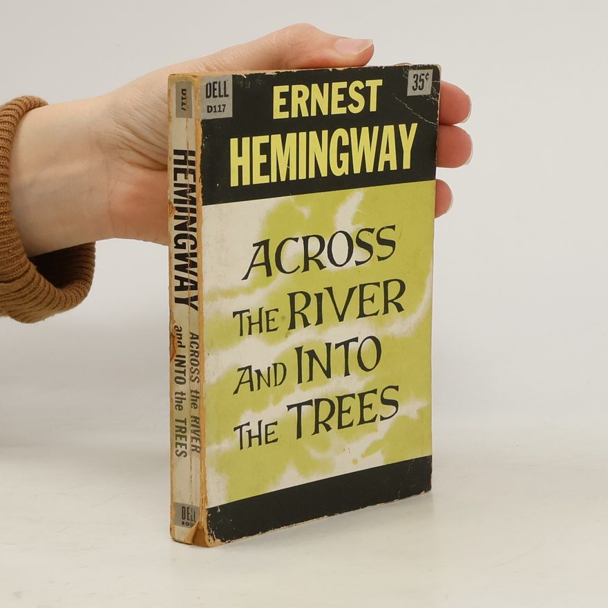 Ernest Hemingway Across the River and Into the Trees
