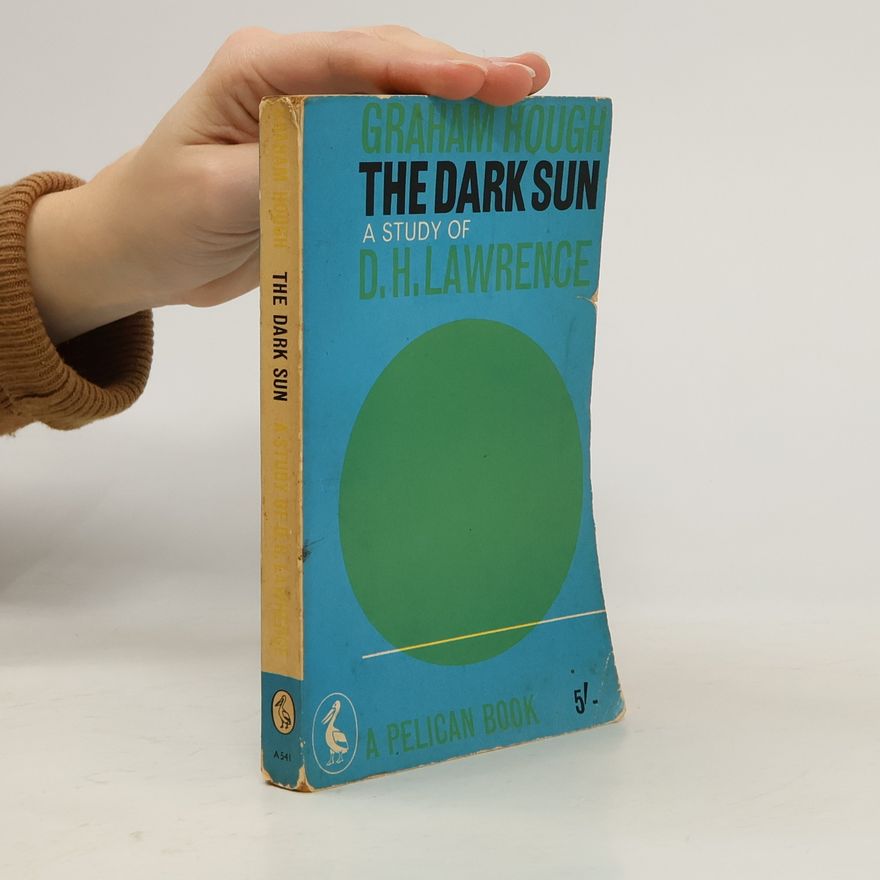 Graham Goulden Hough The Dark Sun: A Study of D.H. Lawrence