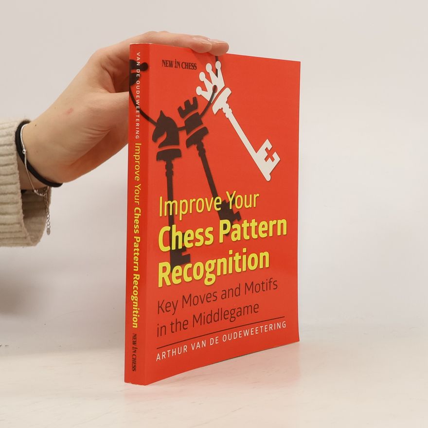 Arthur van de Oudeweetering Improve Your Chess Pattern Recognition