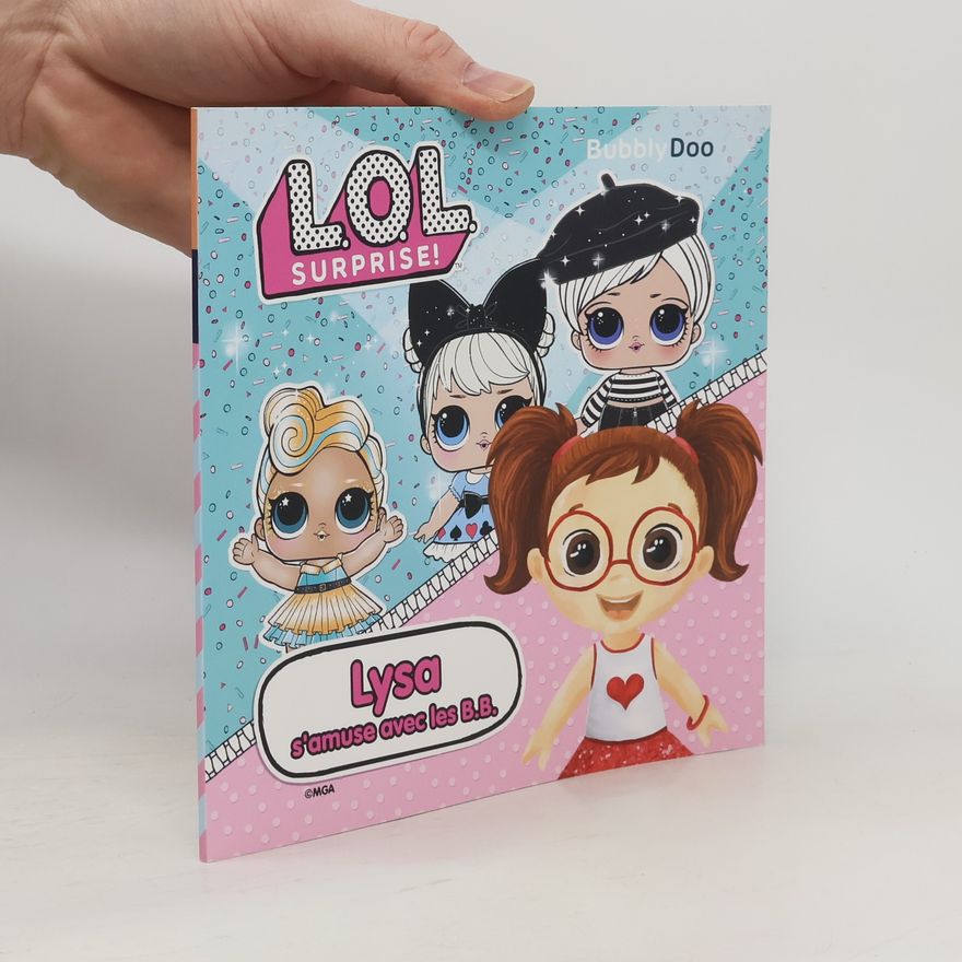 Collectif d'auteurs L. O. L. Surprise! Lysa s'amuse avec les B.B.