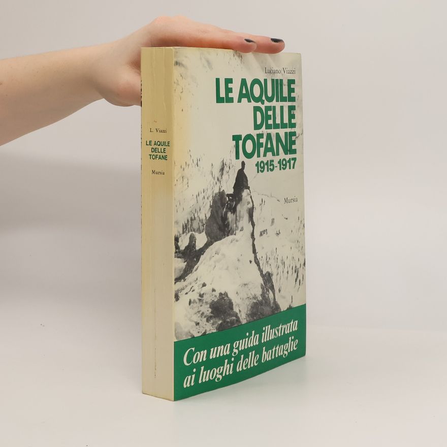 Luciano Viazzi Le aquile delle Tofane. 1915-1917