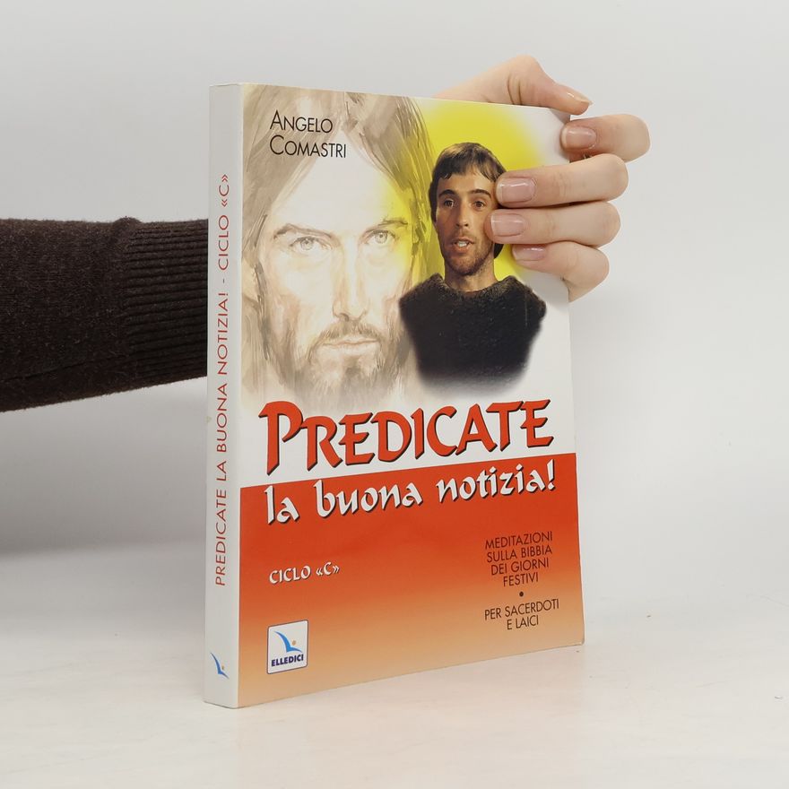 Angelo Comastri Predicate la buona notizia! Meditazioni sulla Bibbia dei giorni festivi per sacerdoti e laici. Ciclo C