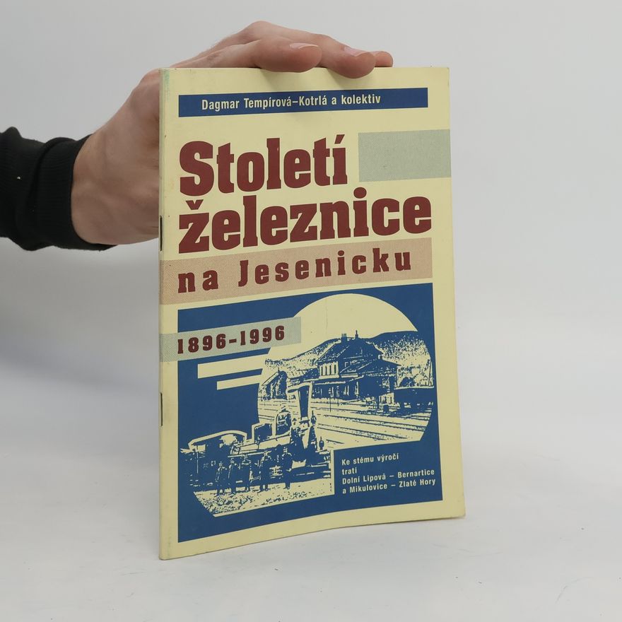 Dagmar Tempírová-Kotrlá Století železnice na Jesenicku 1896 - 1996