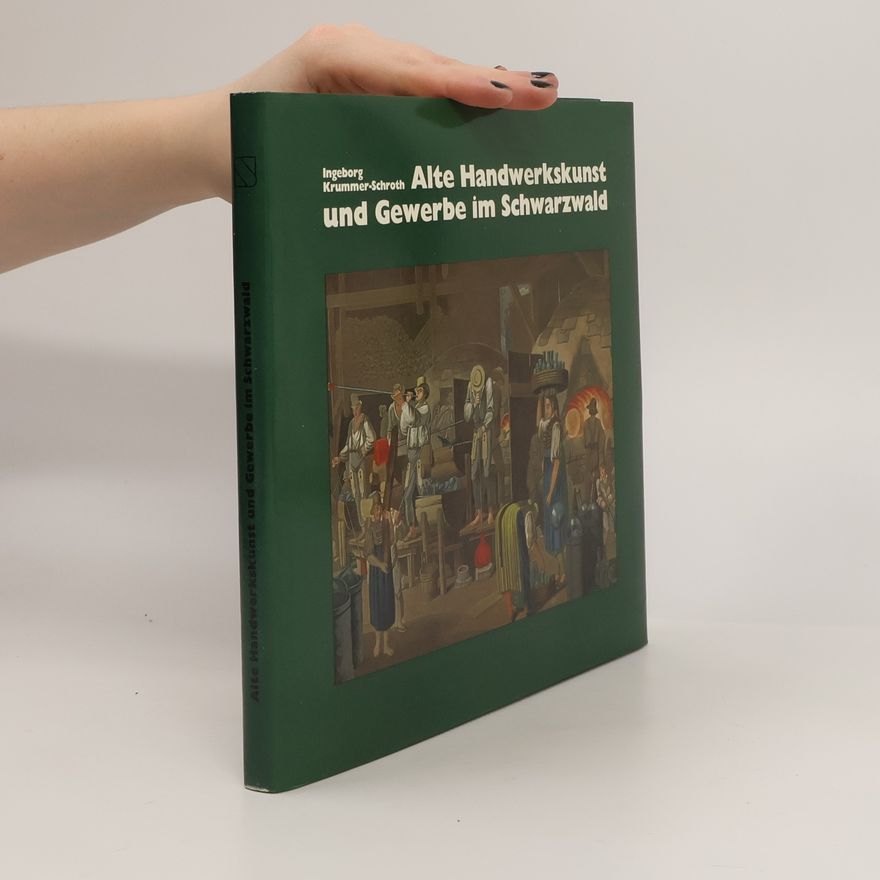 Ingeborg Krummer-Schroth Alte Handwerkskunst und Gewerbe im Schwarzwald