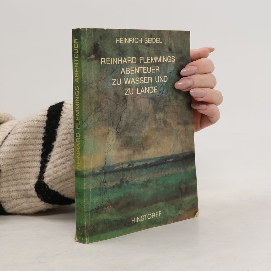 Heinrich Seidel Reinhard Flemmings Abenteuer zu Wasser und zu Lande