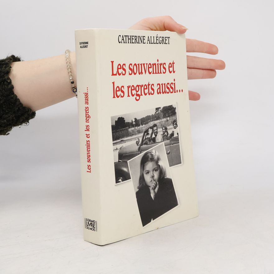 Catherine Allégret Les souvenirs et les regrets aussi...