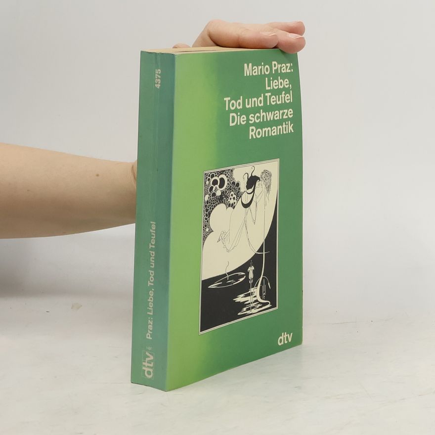 Mario Praz Liebe, Tod und Teufel. Die schwarze Romantik