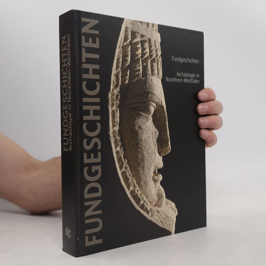 Michael Rind Fundgeschichten. Archäologie in Nordrhein-Westfalen