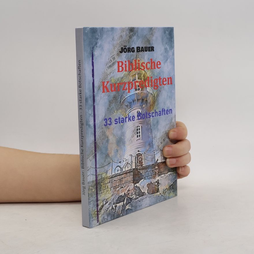Jörg Bauer Biblische Kurzpredigten
