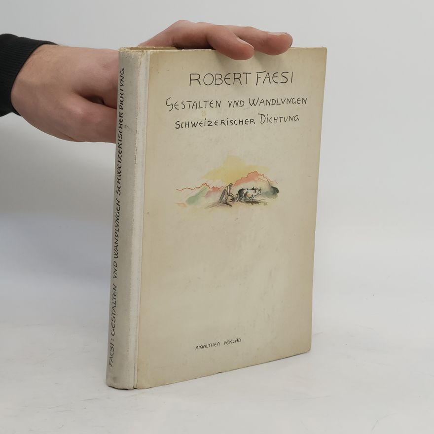 Robert Faesi Gestalten und Wandlungen Schweizerischer Dichtung