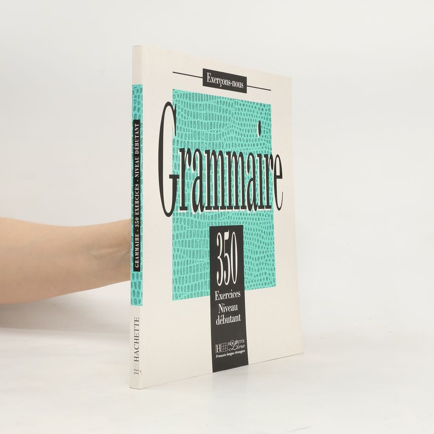 Kolektív autorov Grammaire - 350 exercices. Niveau débutant