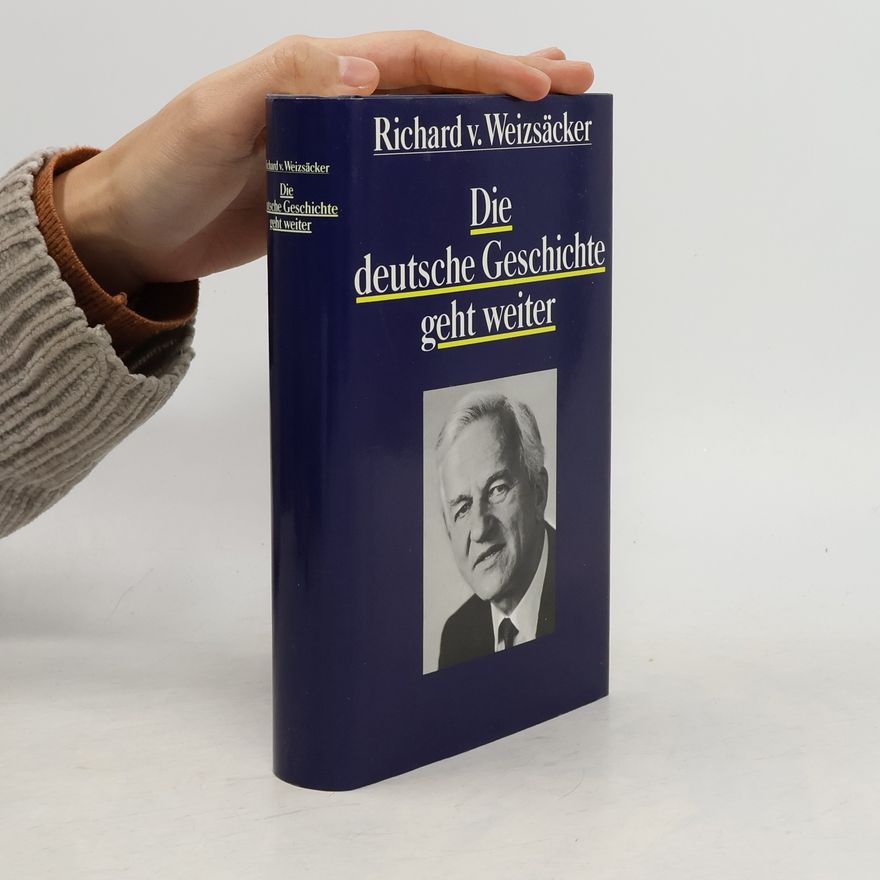 Richard von Weizsäcker Die deutsche Geschichte geht weiter