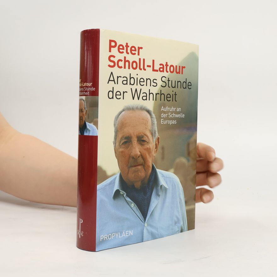 Peter Scholl-Latour Arabiens Stunde der Wahrheit