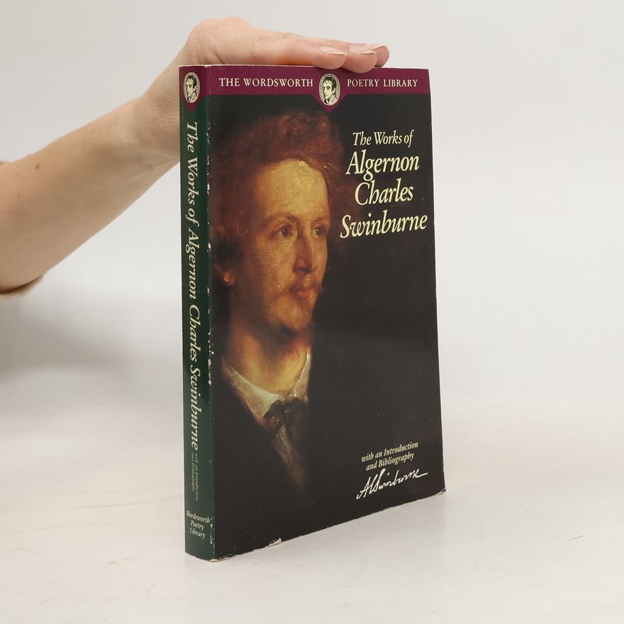 Algernon Charles Swinburne The Works of Algernon Charles Swinburne