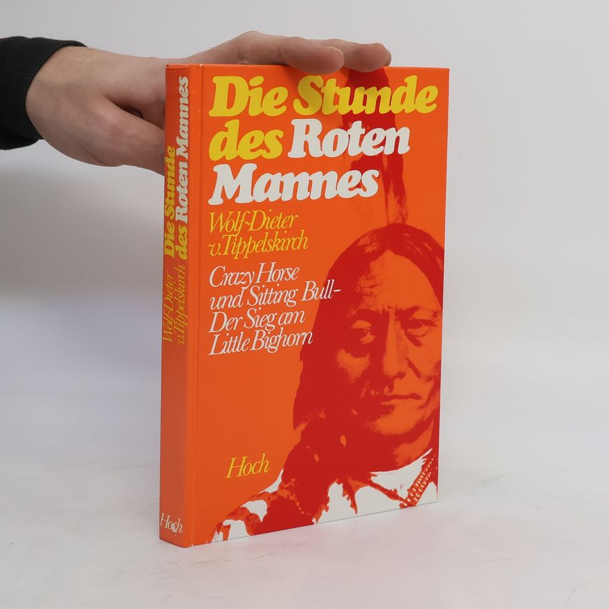 Wolf-Dieter von Tippelskirch Die Stunde des Roten Mannes