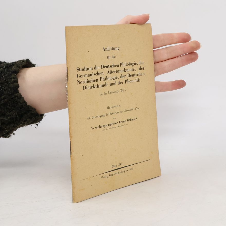 Franz Gebauer Anleitung für das Studium der Deutschen Philologie, der Germanischen Altertumskunde, der Nordischen Philologie, der Deutschen Dialektkunde und der Phonetik