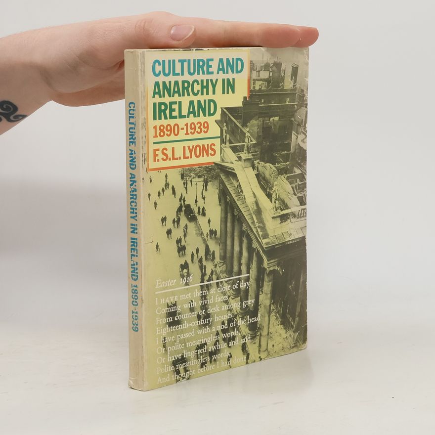 Francis Stewart Leland Lyons Culture and Anarchy in Ireland, 1890-1939