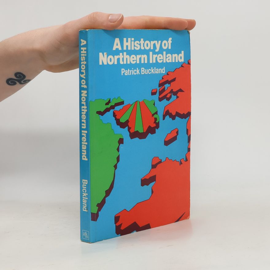 Patrick Buckland A History of Northern Ireland