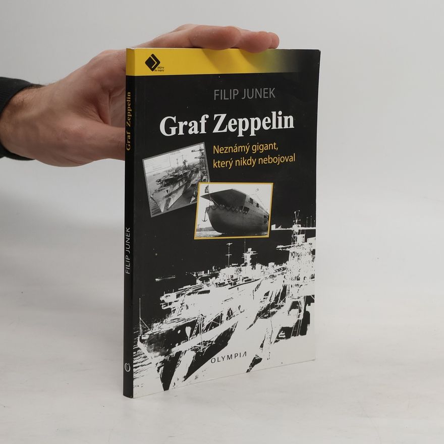 Filip Junek Graf Zeppelin : neznámý gigant, který nikdy nebojoval