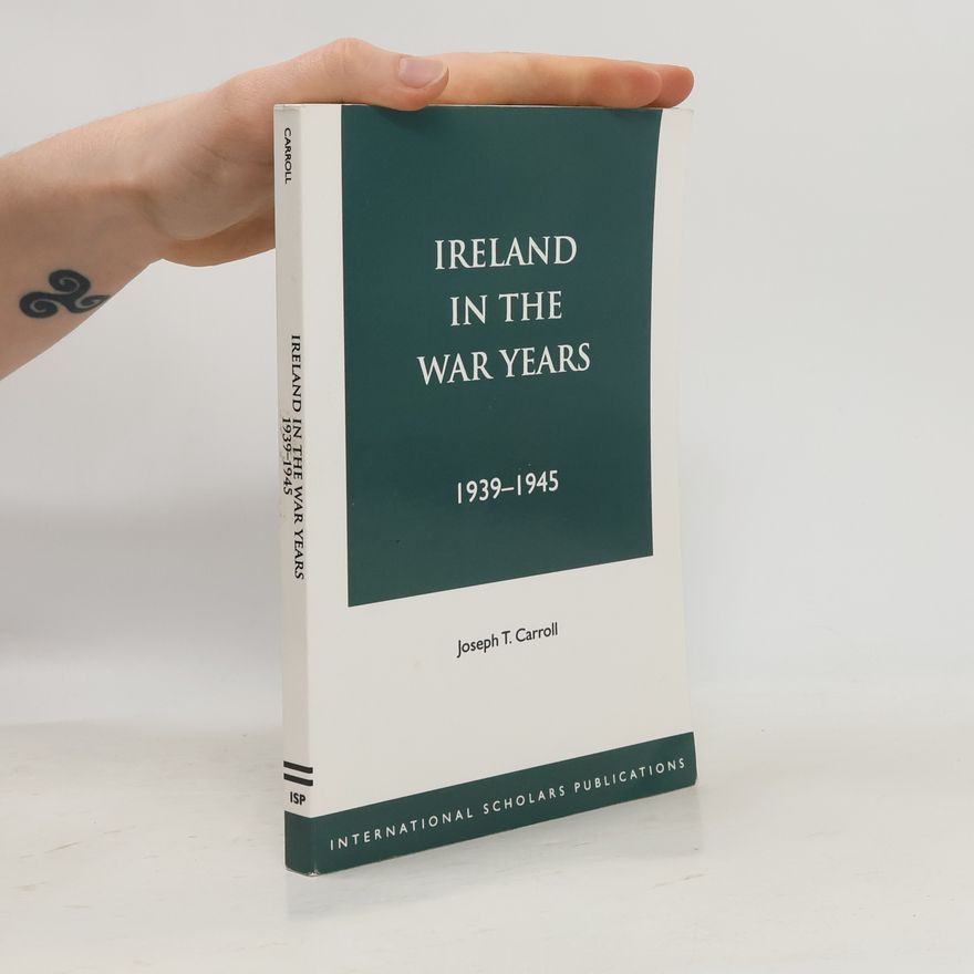 Joseph Thomas Carroll Ireland in the war years, 1939-1945