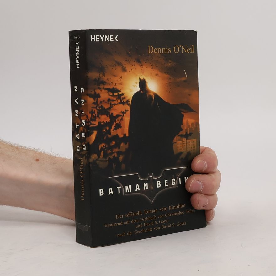 Dennis O'Neil Batman begins. Der offizielle Roman zum Kinofilm. Basierend auf dem Drehbuch von Christopher Nolan und David S. Goyer nach der Geschichte von David S. Goyer
