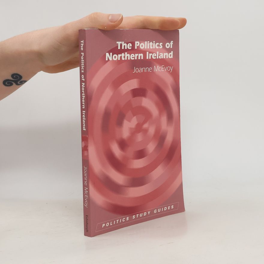 Joanne McEvoy Politics Study Guides: The Politics of Northern Ireland