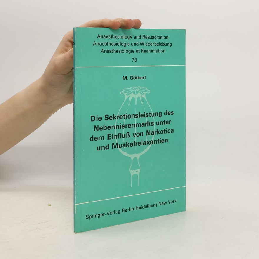 M. Göthert Anaesthesiologie und Intensivmedizin Anaesthesiology and Intensive Care Medicine - 70: Die Sekretionsleistung des Nebennierenmarks unter dem Einfluß von Narkotica und Muskelrelaxantien