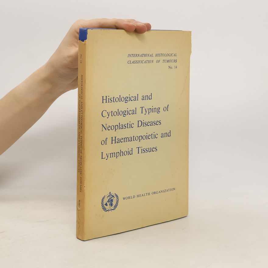 Henry Rappaport International Histological Classification of Tumours - 14: Histological and Cytological Typing of Neoplastic Diseases of Haematopoietic and Lymphoid Tissues
