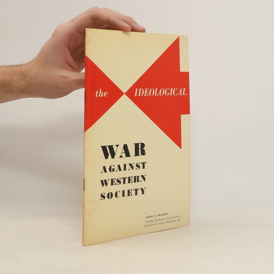 Arthur A. Shenfield The Ideological War Against Western Society