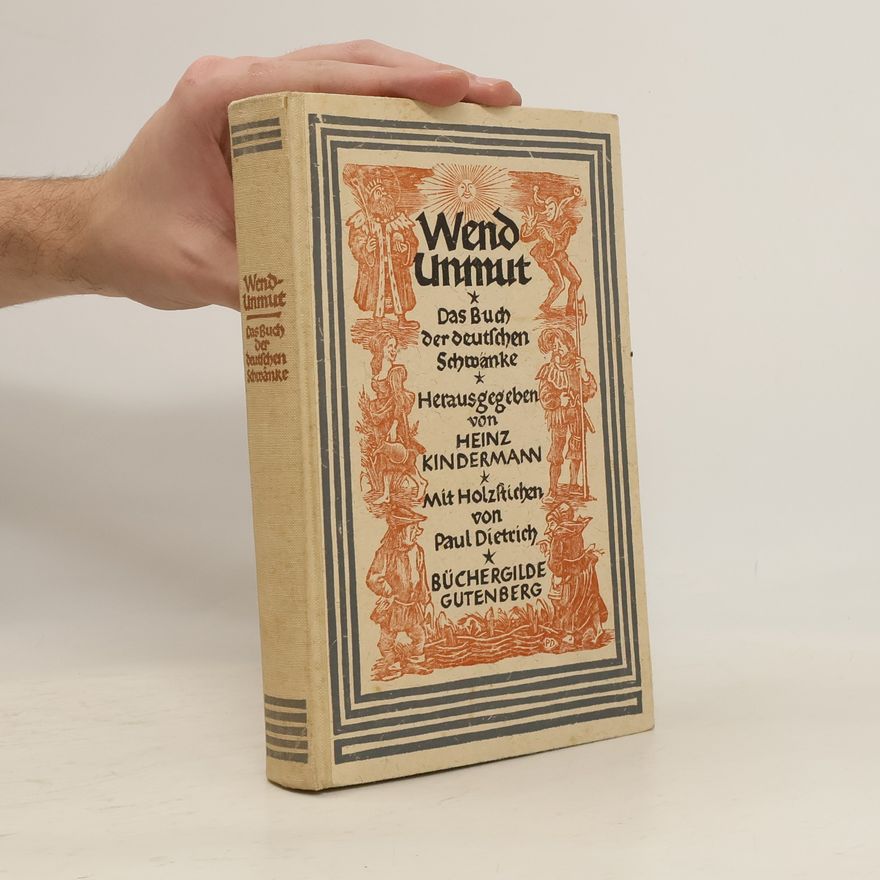 Heinz Kindermann Wend Unmut. Das Buch der deutschen Schwänke