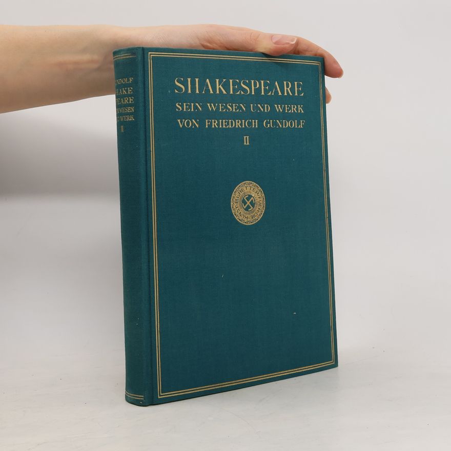 Friedrich Gundolf Shakespeare: Sein Wesen und Werk II