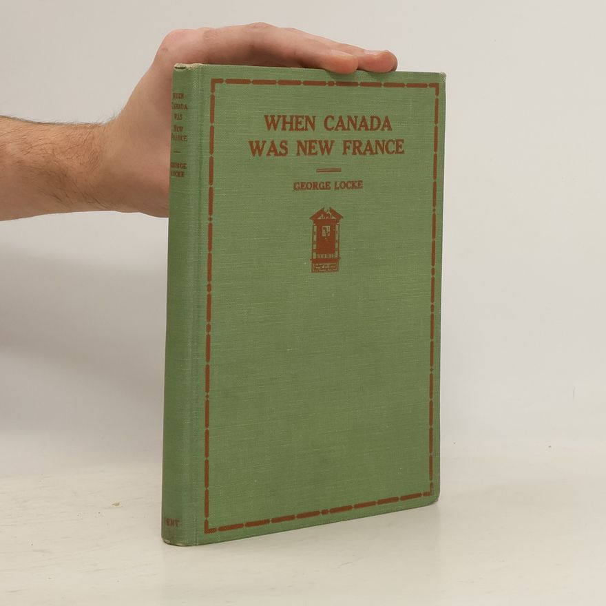 George H. Locke When Canada was new France