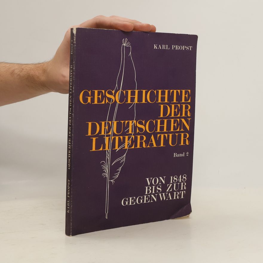 Karl Propst Geschichte der deutschen Literatur. 2. Von 1848 bis zur Gegenwart