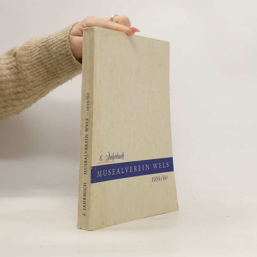 Kolektiv autorů 6. Jahrbuch des Musealvereines Wels 1959/60