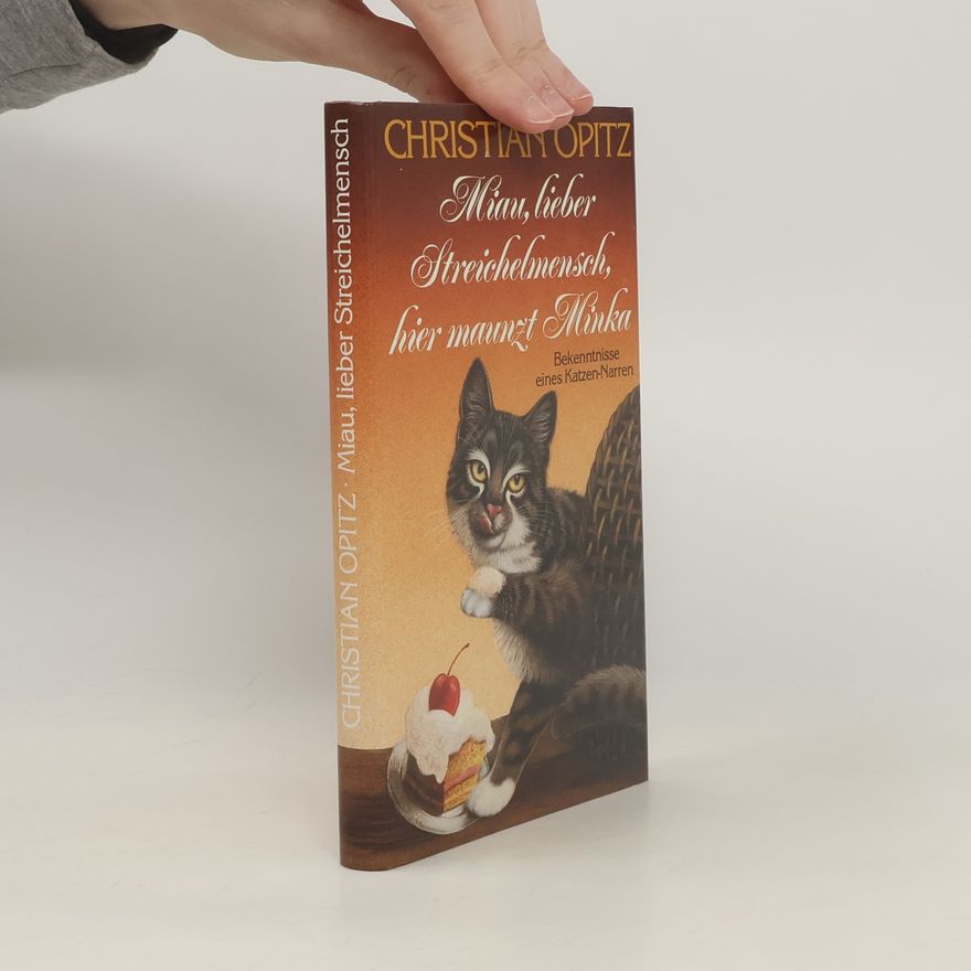 Christian Dittrich Opitz Miau, lieber Streichelmensch, hier maunzt Minka