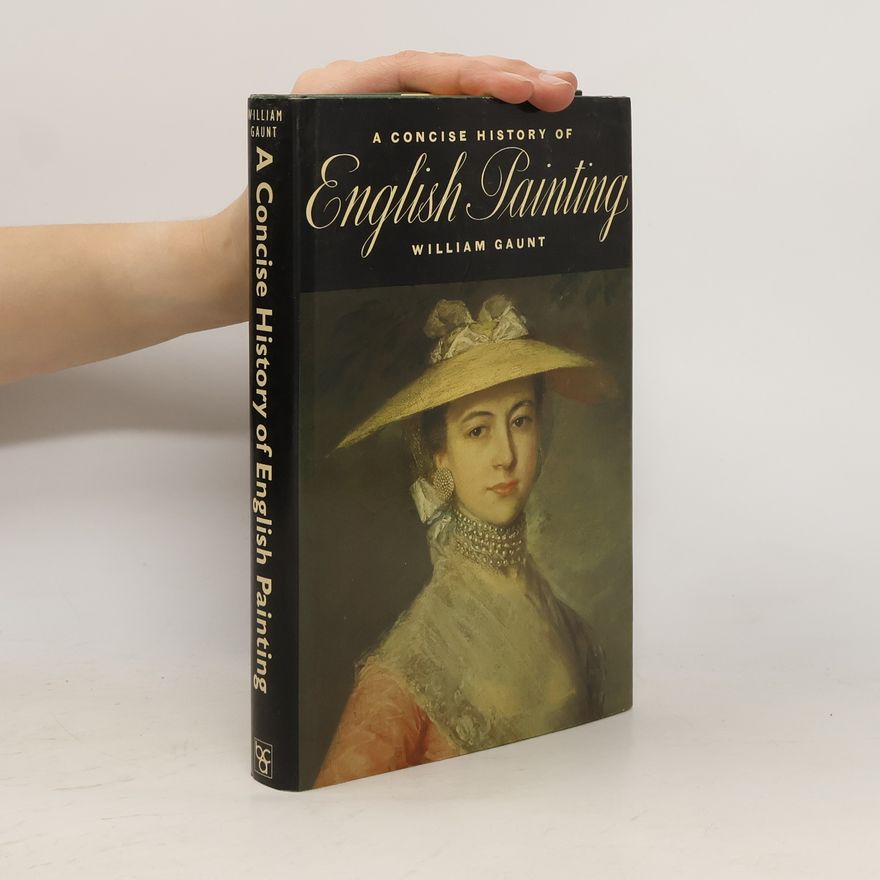 William Gaunt A Concise History of English Painting